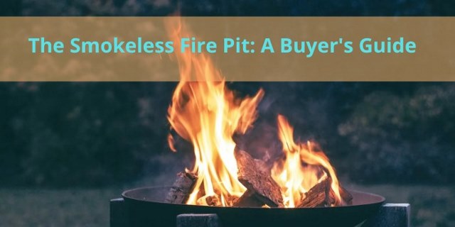 The Smokeless Fire Pit: A Buyer's Guide